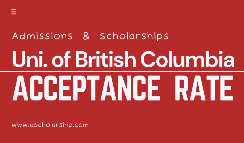 University of British Columbia (UBC) Acceptance Rate and (UBC) Scholarships