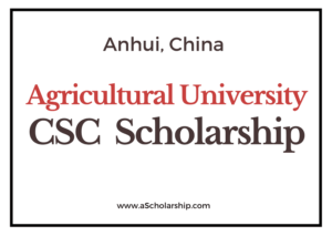 Anhui Agricultural University (CSC) Scholarship 2022-2023 - China Scholarship Council - Chinese Government Scholarship