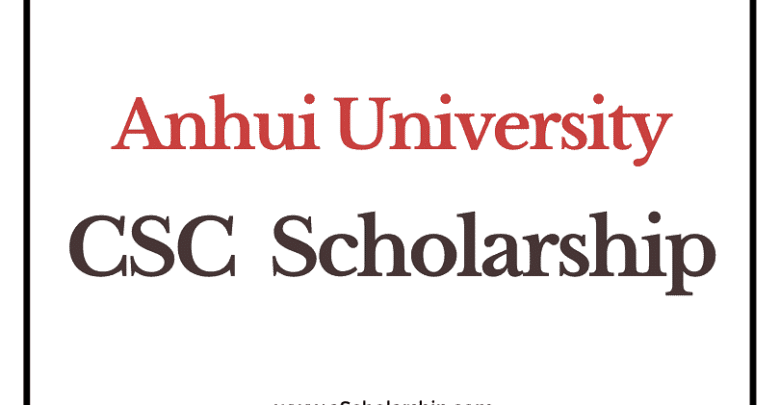 Anhui University (CSC) Scholarship 2023-2024 - China Scholarship Council - Chinese Government Scholarships