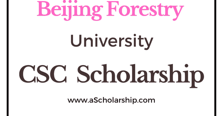 Beijing Forestry University (CSC) Scholarship 2023-2024 - China Scholarship Council - Chinese Government Scholarship