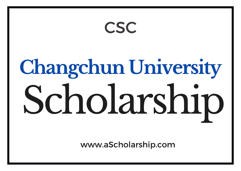 Changchun University (CSC) Scholarship 2022-2023 - China Scholarship Council - Chinese Government Scholarship