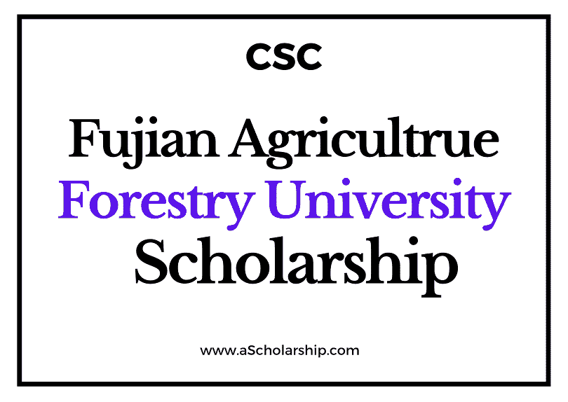 Fujian Agricultrue and Forestry University (CSC) Scholarship 2022-2023 - China Scholarship Council - Chinese Government Scholarship