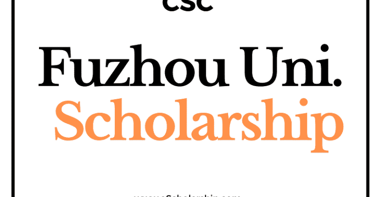 Fuzhou University (CSC) Scholarship 2022-2023 - China Scholarship Council - Chinese Government Scholarship