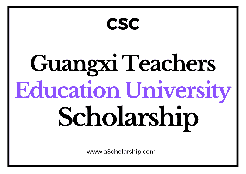 Guangxi Teachers Education University (CSC) Scholarship 2022-2023 - China Scholarship Council - Chinese Government Scholarship