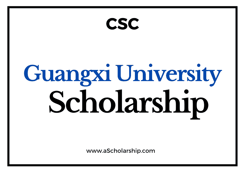 Guangxi University (CSC) Scholarship 2022-2023 - China Scholarship Council - Chinese Government Scholarship