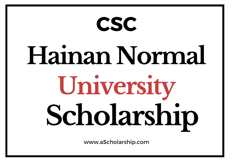 Hainan Normal University (CSC) Scholarship 2022-2023 - China Scholarship Council - Chinese Government Scholarship