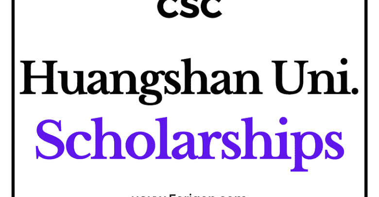 Huangshan University (CSC) Scholarship 2022-2023 - China Scholarship Council - Chinese Government Scholarship