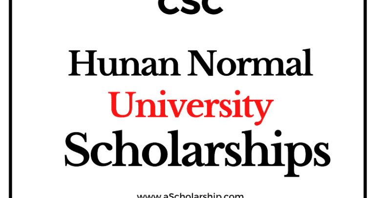Hunan Normal University (CSC) Scholarship 2022-2023 - China Scholarship Council - Chinese Government Scholarship