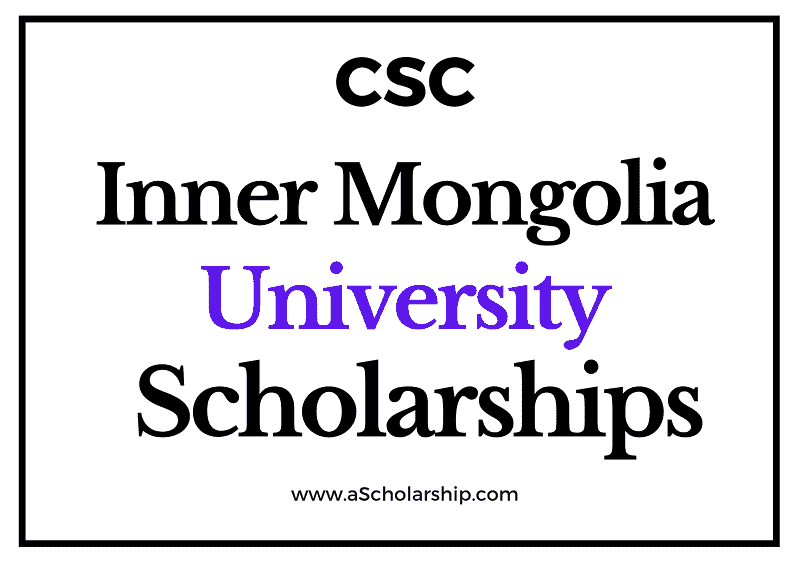 Inner Mongolia University (CSC) Scholarship 2022-2023 - China Scholarship Council - Chinese Government Scholarship
