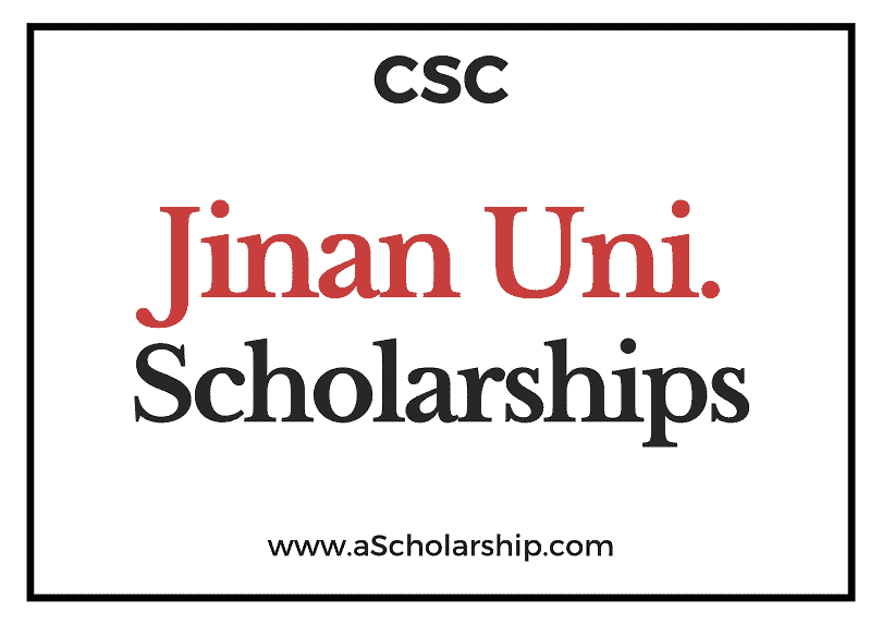 Jinan University (CSC) Scholarship 2022-2023 - China Scholarship Council - Chinese Government Scholarship