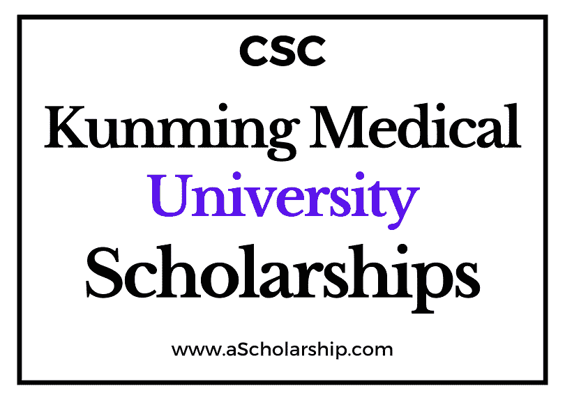 Kunming Medical University (CSC) Scholarship 2022-2023 - China Scholarship Council - Chinese Government Scholarship