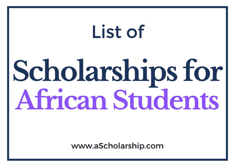 List of Scholarships for African Students Fully Funded Scholarships for Africans