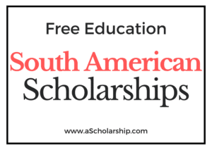 List of South American Scholarships School, College, Universities Scholarships in South America