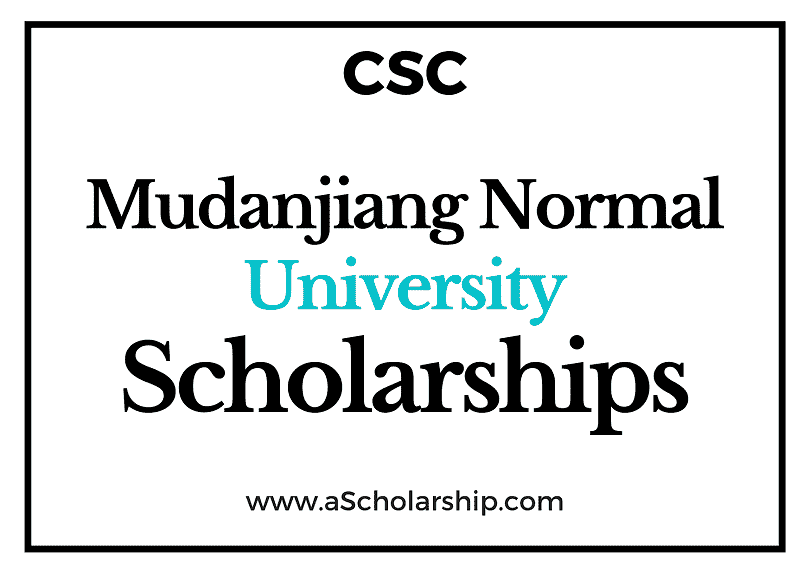 Mudanjiang Normal University (CSC) Scholarship 2022-2023 - China Scholarship Council - Chinese Government Scholarship