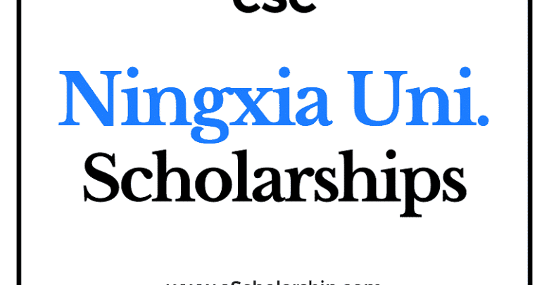 Ningxia University (CSC) Scholarship 2022-2023 - China Scholarship Council - Chinese Government Scholarship
