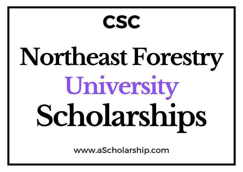 Northeast Forestry University (CSC) Scholarship 2022-2023 - China Scholarship Council - Chinese Government Scholarship