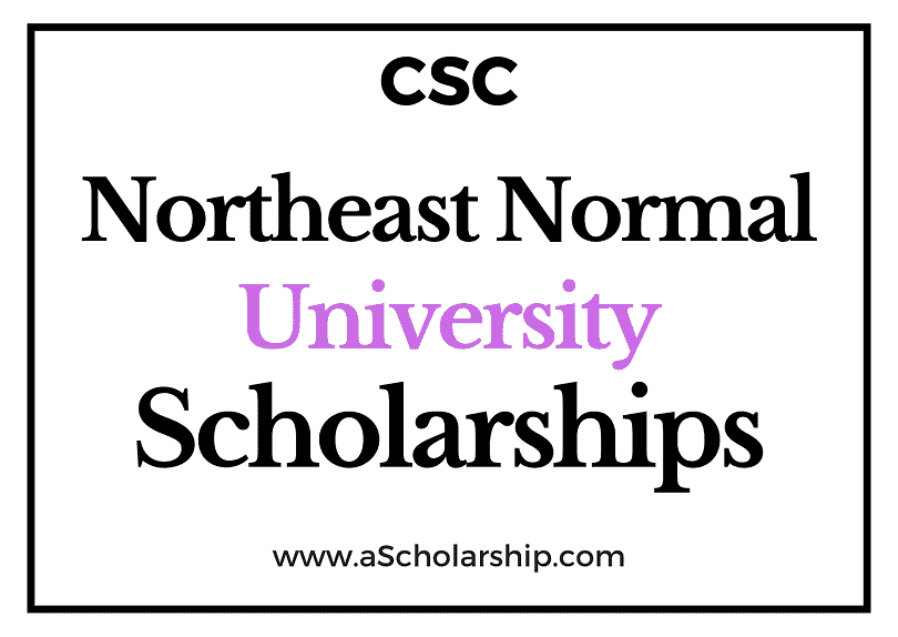 Northeast Normal University (CSC) Scholarship 2022-2023 - China Scholarship Council - Chinese Government Scholarship