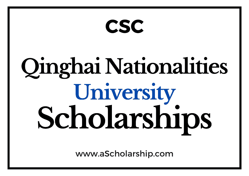 Qinghai Nationalities University (CSC) Scholarship 2022-2023 - China Scholarship Council - Chinese Government Scholarship