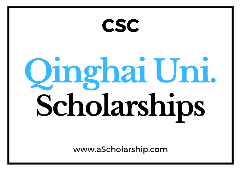 Qinghai University (CSC) Scholarship 2022-2023 - China Scholarship Council - Chinese Government Scholarship