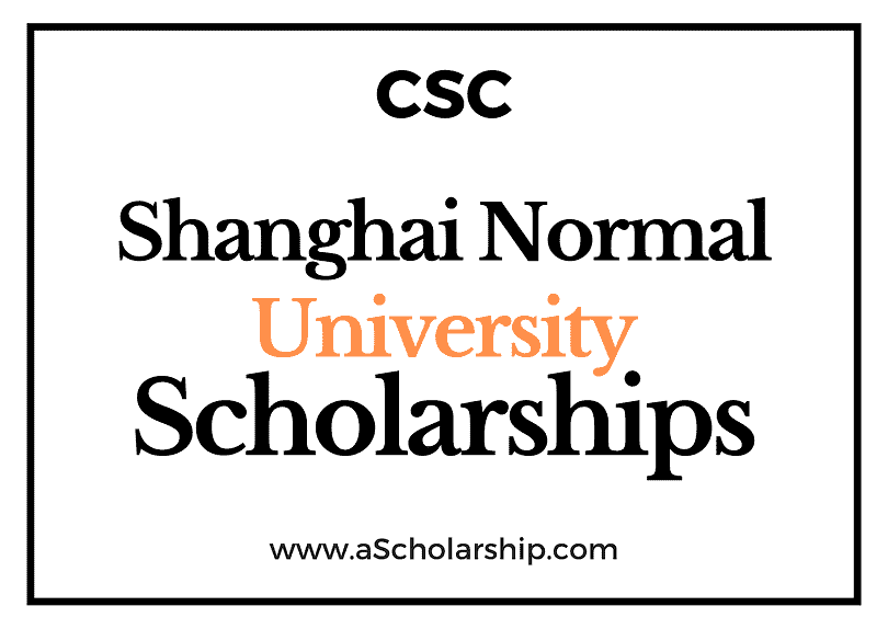 Shanghai Normal University (CSC) Scholarship 2022-2023 - China Scholarship Council - Chinese Government Scholarship