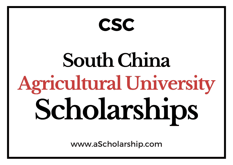 South China Agricultural University (CSC) Scholarship 2022-2023 - China Scholarship Council - Chinese Government Scholarship