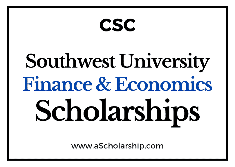 Southwest University of Finance and Economics (CSC) Scholarship 2022-2023 - China Scholarship Council - Chinese Government Scholarship