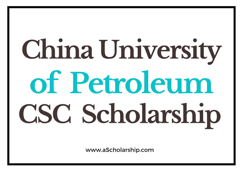 The China University of Petroleum (CSC) Scholarship 2022-2023 - China Scholarship Council - Chinese Government Scholarship