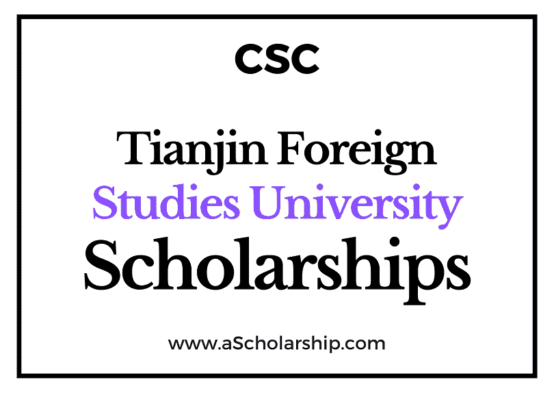 Tianjin Foreign Studies University (CSC) Scholarship 2022-2023 - China Scholarship Council - Chinese Government Scholarship