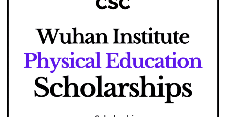 Wuhan Institute of Physical Education (CSC) Scholarship 2022-2023 - China Scholarship Council - Chinese Government Scholarship