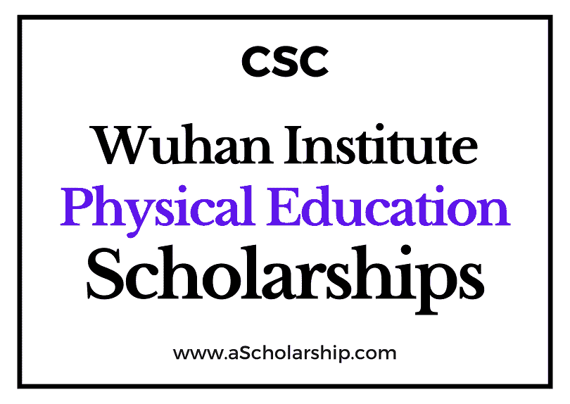 Wuhan Institute of Physical Education (CSC) Scholarship 2022-2023 - China Scholarship Council - Chinese Government Scholarship