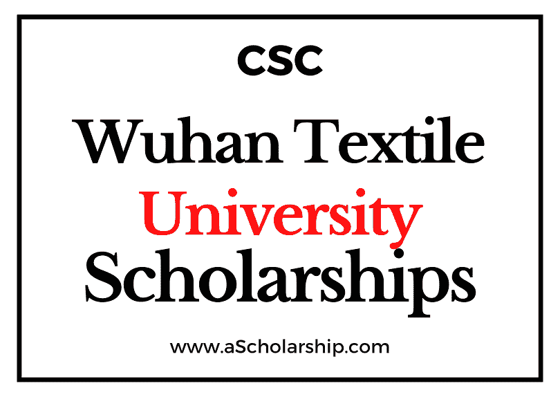 Wuhan Textile University (CSC) Scholarship 2022-2023 - China Scholarship Council - Chinese Government Scholarship