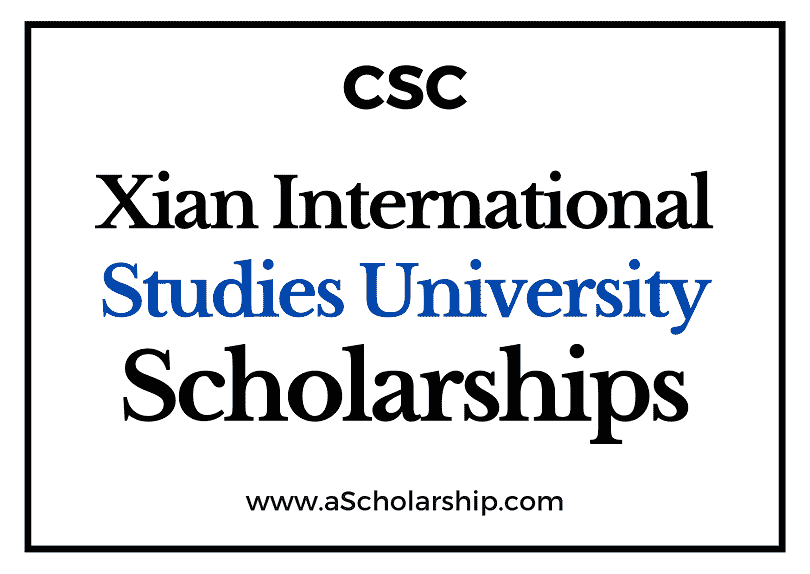 Xian International Studies University (CSC) Scholarship 2022-2023 - China Scholarship Council - Chinese Government Scholarship