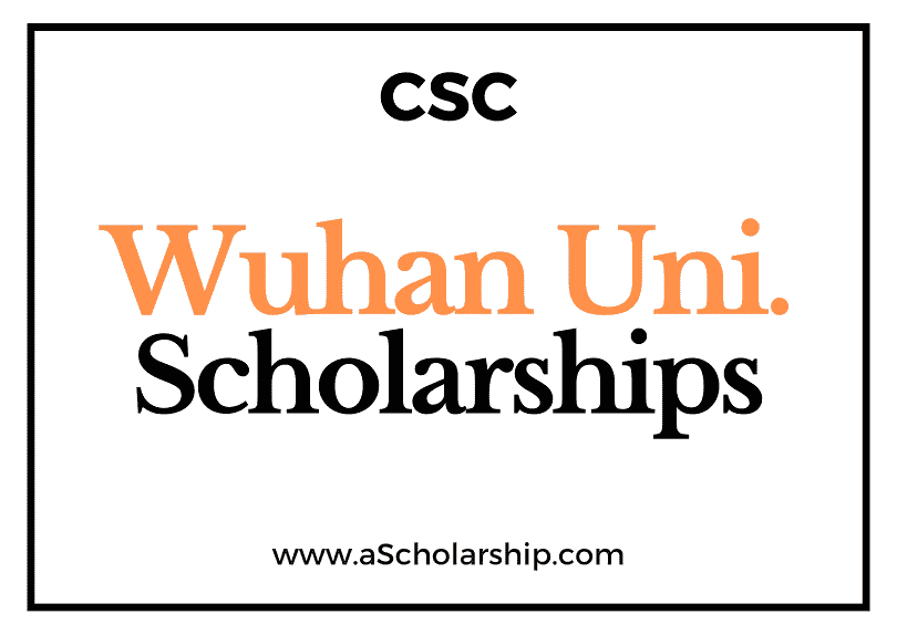 Wuhan University (CSC) Scholarship 2022-2023 - China Scholarship Council - Chinese Government Scholarship