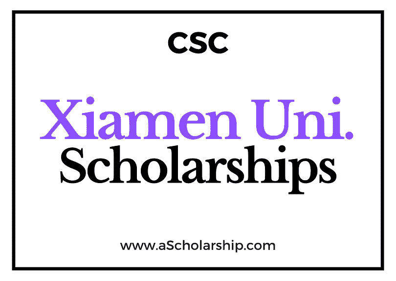 Xiamen University (CSC) Scholarship 2022-2023 - China Scholarship Council - Chinese Government Scholarship
