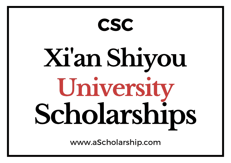 Xian Shiyou University (CSC) Scholarship 2022-2023 - China Scholarship Council - Chinese Government Scholarship