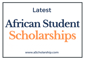 Need-Based Scholarships for Africans 2022-2023