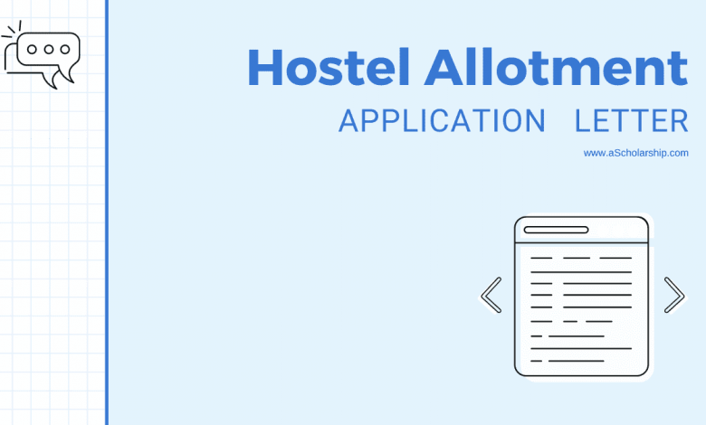 Hostel Allotment Application Sample, Template and Ultimate Writing Guide