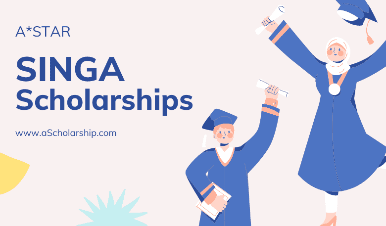 [ASTAR] Singapore International Graduate Award (SINGA) Scholarships 2022-2023 Submit Your Application Online
