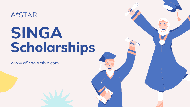 [ASTAR] Singapore International Graduate Award (SINGA) Scholarships 2022-2023 Submit Your Application Online