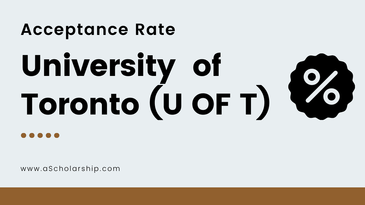 University of Toronto (U OF T) Acceptance Rate for 2022-2023 Admission Policy and FAQs