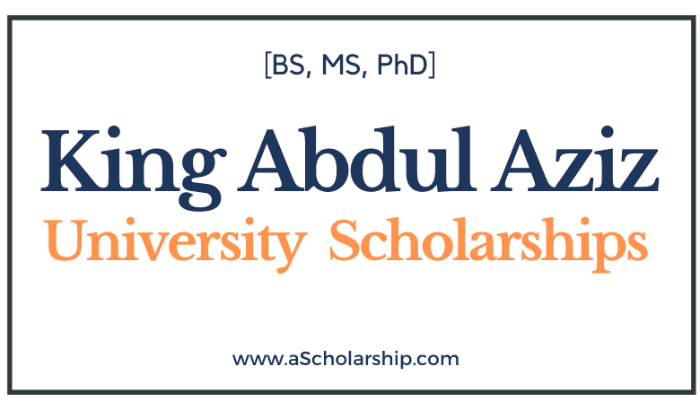 King Abdulaziz University Scholarships 2022-2023 (BS, MS, PhD) Open for Admissions