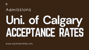 University of Calgary Acceptance Rate and Scholarships
