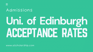 University of Edinburgh Scholarships 2023: Admission Acceptance Rate 46%