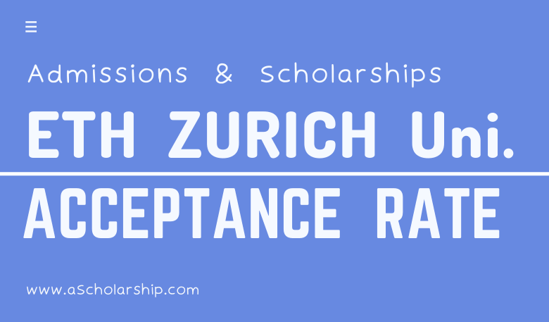 ETH Zurich University Acceptance Rate and Scholarships