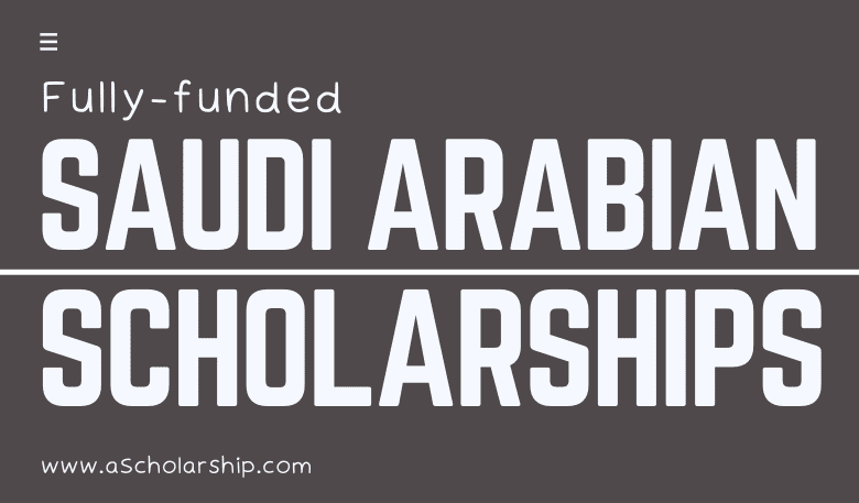 Fully funded Saudi Arab KSA Scholarships