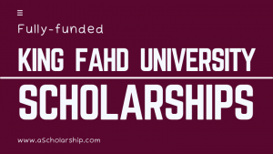 King Fahd University Scholarships Applications Open