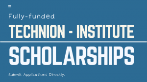 Technion Scholarships at Israel Institute of Technology - Admissions Open