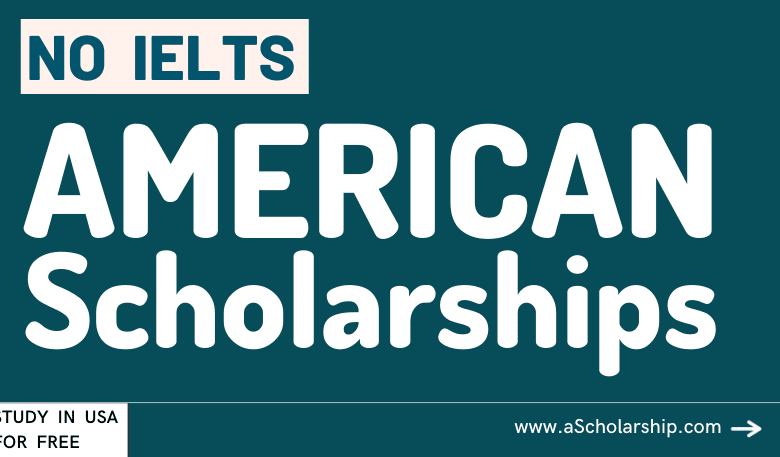 American Scholarships Without IELTS 2023 to Study for free in USA without IELTS
