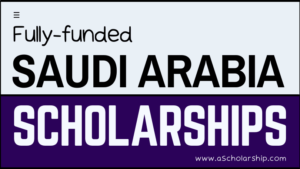 Saudi Arab (KSA) Scholarships Without IELTS