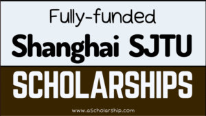 Shanghai Jiao tong University (SJTU) Scholarships